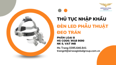 THỦ TỤC NHẬP KHẨU ĐÈN LED ĐEO TRÁN