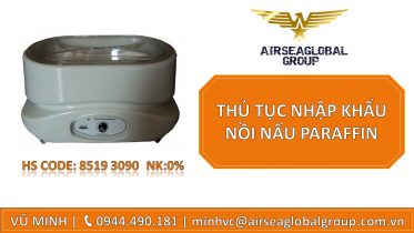 THỦ TỤC NHẬP KHẨU NỒI NẤU PARAFFIN