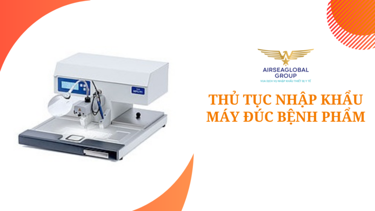 thu tuc nhap khau may duc benh pham