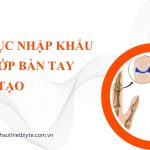 THỦ TỤC NHẬP KHẨU BỘ KHỚP BÀN TAY NHÂN TẠO