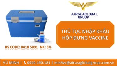 THỦ TỤC NHẬP KHẨU HỘP ĐỰNG VACCINE
