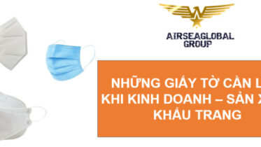 NHỮNG GIẤY TỜ CẦN LÀM KHI SẢN XUẤT KINH DOANH KHẨU TRANG