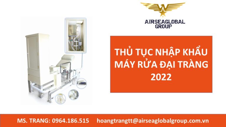 THỦ TỤC NHẬP KHẨU MÁY RỬA ĐẠI TRÀNG 2022