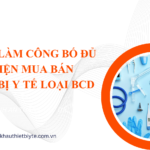 HỒ SƠ LÀM CÔNG BỐ ĐỦ ĐIỀU KIỆN MUA BÁN THIẾT BỊ Y TẾ LOẠI BCD
