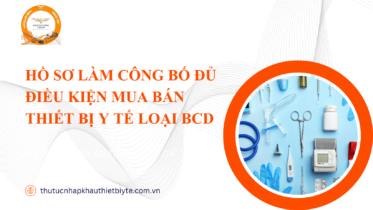 HỒ SƠ LÀM CÔNG BỐ ĐỦ ĐIỀU KIỆN MUA BÁN THIẾT BỊ Y TẾ LOẠI BCD