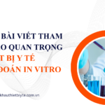 Các bài viết tham khảo về thiết bị y tế chẩn đoán in vitro IVD
