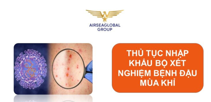 THỦ TỤC NHẬP KHẨU BỘ XÉT NGHIỆM BỆNH ĐẬU MÙA KHỈ