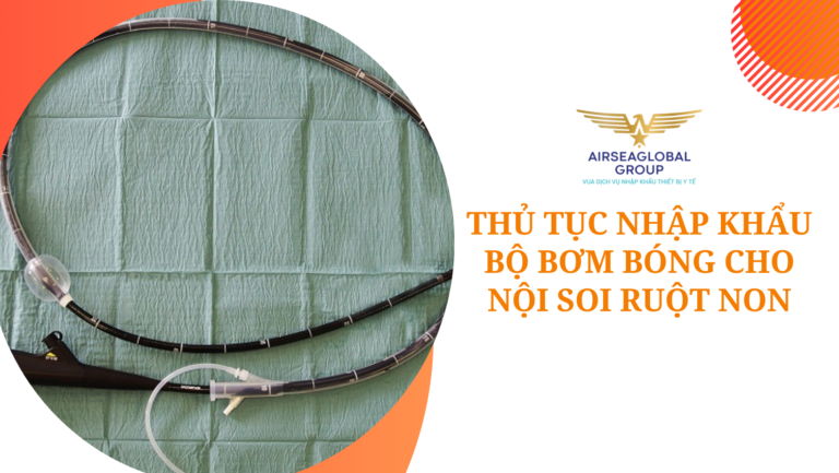 thu tuc nhap khau bo bom bong cho noi soi ruot non