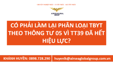 CÓ PHẢI LÀM LẠI PHÂN LOẠI TBYT THEO THÔNG TƯ 05 VÌ TT39 ĐÃ HẾT HIỆU LỰC?