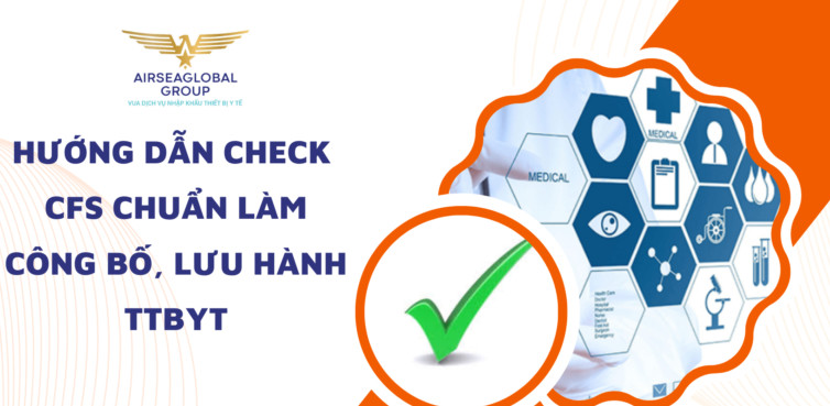 HƯỚNG DẪN CHECK CFS CHUẨN LÀM CÔNG BỐ, LƯU HÀNH TTBYT