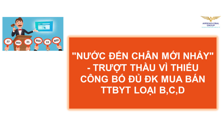 TRƯỢT THẦU VÌ THIẾU CÔNG BỐ ĐỦ ĐK MUA BÁN TTBYT LOẠI B C D