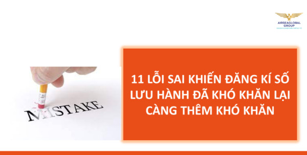 11 LỖI SAI DƯỚI ĐÂY SẼ KHIẾN ĐĂNG KÍ SỐ LƯU HÀNH TTBYT LOẠI C D KHÓ KHĂN THÊM KHÓ KHĂN