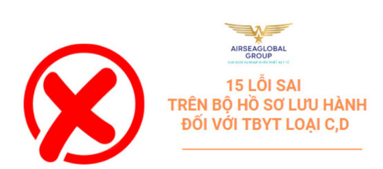 15 LỖI SAI TRÊN BỘ HỒ SƠ LƯU HÀNH ĐỐI VỚI TBYT LOẠI C D