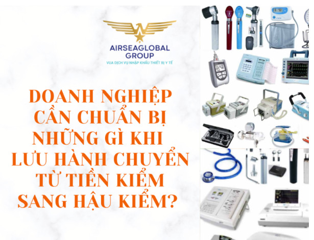 DOANH NGHIỆP CẦN CHUẨN BỊ NHỮNG GÌ KHI LƯU HÀNH CHUYỂN TỪ TIỀN KIỂM SANG HẬU KIỂM?