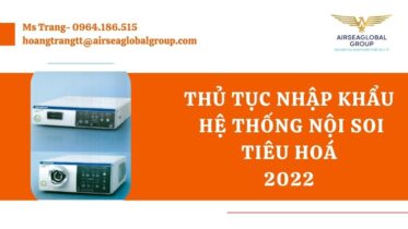 THỦ TỤC NHẬP KHẨU HỆ THỐNG NỘI SOI TIÊU HOÁ 2022