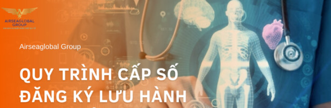 QUY TRÌNH CẤP SỐ ĐĂNG KÝ LƯU HÀNH MỚI NHẤT