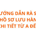 HƯỚNG DẪN RÀ SOÁT HỒ SƠ LƯU HÀNH CHI TIẾT TỪ A ĐẾN Z