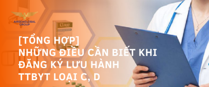 NHỮNG ĐIỀU CẦN BIẾT KHI ĐĂNG KÝ LƯU HÀNH TTBYT LOẠI C D