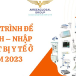 TỪ A-Z QUY TRÌNH ĐỂ KINH DOANH – NHẬP KHẨU THIẾT BỊ Y TẾ Ở VIỆT NAM 2023