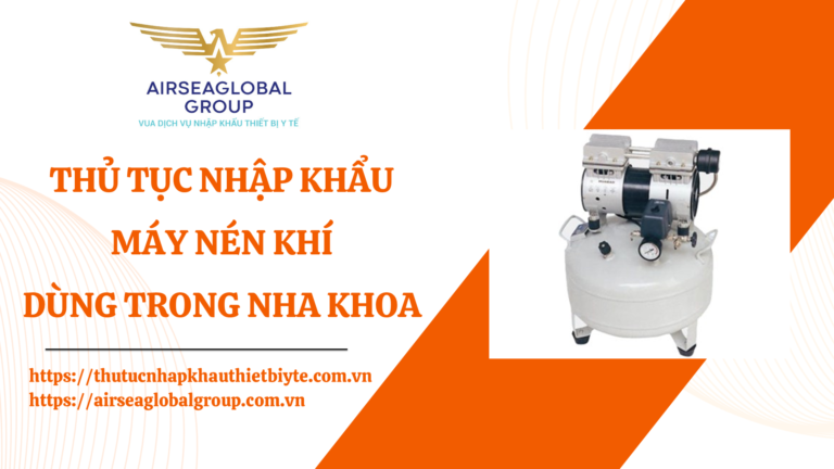 THỦ TỤC NHẬP KHẨU MÁY NÉN KHÍ DÙNG TRONG NHA KHOA