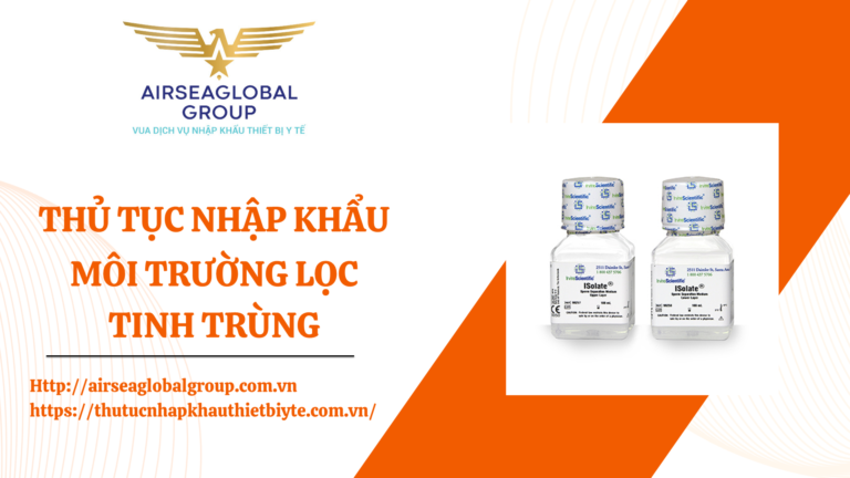 THỦ TỤC NHẬP KHẨU MÔI TRƯỜNG LỌC TINH TRÙNG