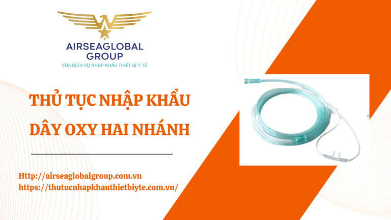THỦ TỤC NHẬP KHẨU DÂY OXY HAI NHÁNH