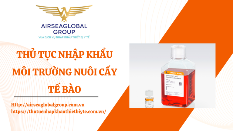 THỦ TỤC NHẬP KHẨU MÔI TRƯỜNG NUÔI CẤY TẾ BÀO