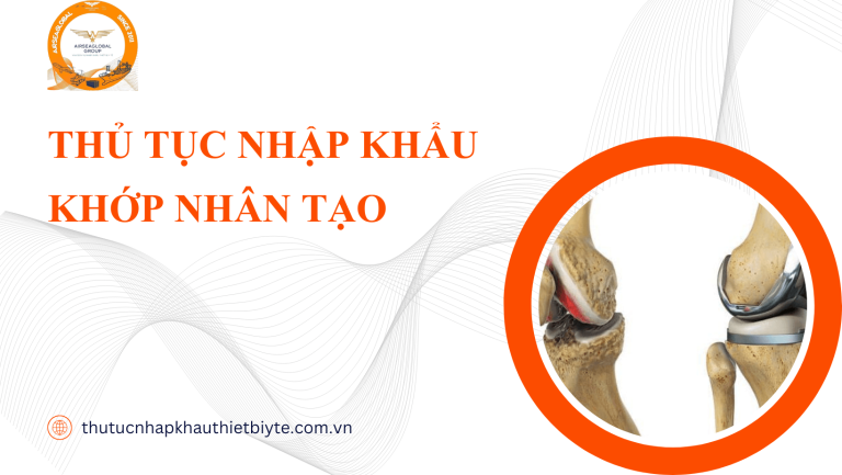 THỦ TỤC NHẬP KHẨU KHỚP NHÂN TẠO