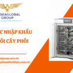THỦ TỤC NHẬP KHẨU TỦ NUÔI CẤY PHÔI