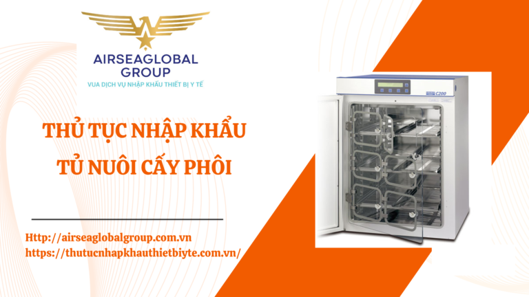 THỦ TỤC NHẬP KHẨU TỦ NUÔI CẤY PHÔI