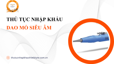 THỦ TỤC NHẬP KHẨU DAO MỔ SIÊU ÂM
