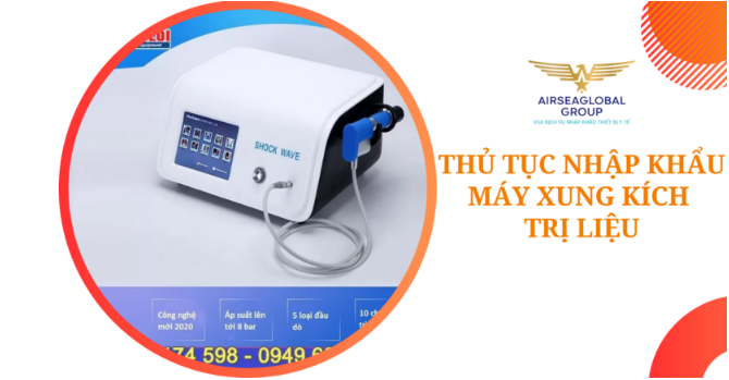 THỦ TỤC NHẬP KHẨU MÁy xung kích trị liệu