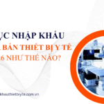 Thủ tục nhập khẩu và mua bán thiết bị y tế năm 2026 theo quy định mới nhất