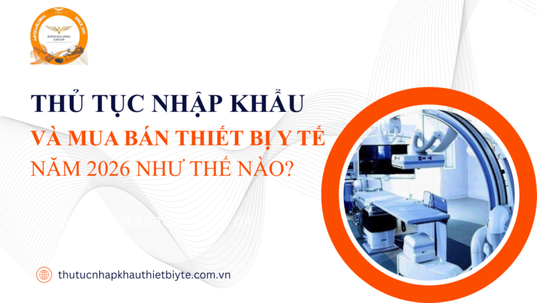 Thủ tục nhập khẩu và mua bán thiết bị y tế năm 2026 theo quy định mới nhất