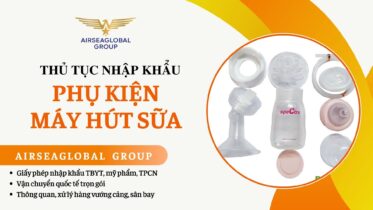 THỦ TỤC NHẬP KHẨU PHỤ KIỆN MÁY HÚT SỮA