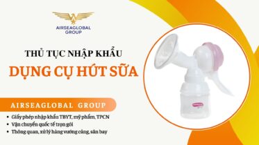 THỦ TỤC NHẬP KHẨU DỤNG CỤ HÚT SỮA