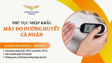 THỦ TỤC NHẬP KHẨU MÁY ĐO ĐƯỜNG HUYẾT CÁ NHÂN