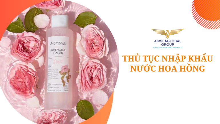 thu tuc nhap khau nuoc hoa hong