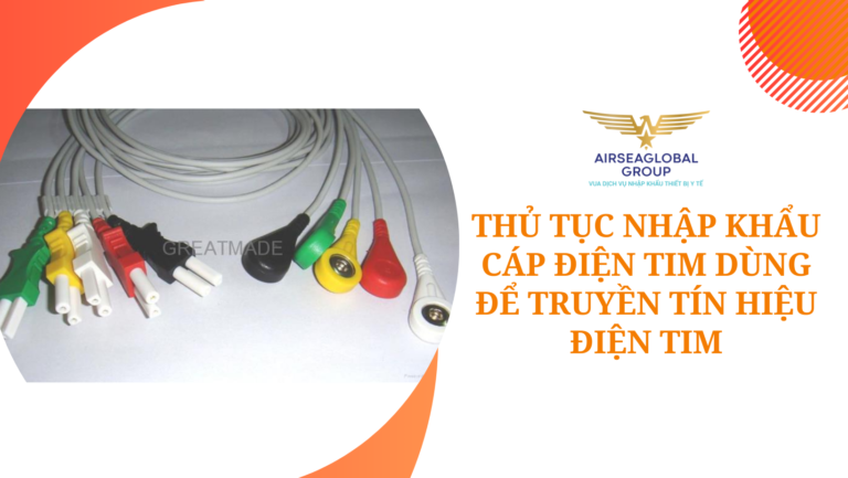 thu tuc nhap khau Cáp điện tim dùng để truyền tín hiệu điện tim