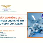 Hướng dẫn làm hồ sơ CSDT - Hồ sơ kỹ thuật chung về TBYT theo quy định của ASEAN