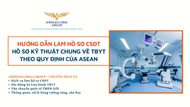 Hướng dẫn làm hồ sơ CSDT - Hồ sơ kỹ thuật chung về TBYT theo quy định của ASEAN