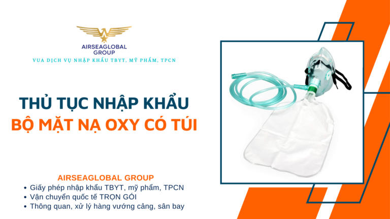 THỦ TỤC NHẬP KHẨU BỘ MẶT NẠ OXY CÓ TÚI