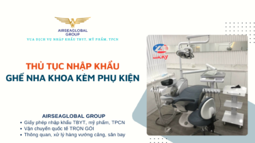 THỦ TỤC NHẬP KHẨU GHẾ NHA KHOA KÈM PHỤ KIỆN