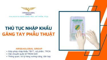 THỦ TỤC NHẬP KHẨU GĂNG TAY PHẪU THUẬT