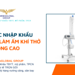 THỦ TỤC NHẬP KHẨU HỆ THỐNG LÀM ẤM KHÍ THỞ DÒNG CAO