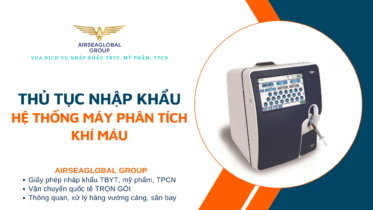THỦ TỤC NHẬP KHẨU HỆ THỐNG MÁY PHÂN TÍCH KHÍ MÁU