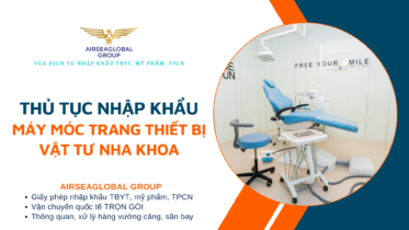 THỦ TỤC NHẬP KHẨU MÁY MÓC TRANG THIẾT BỊ VẬT TƯ NHA KHOA