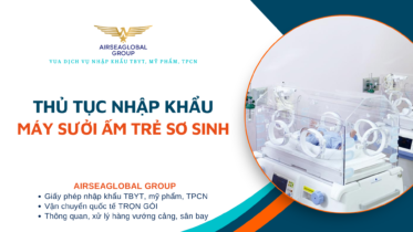 THỦ TỤC NHẬP KHẨU MÁY SƯỞI ẤM TRẺ SƠ SINH