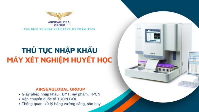 THỦ TỤC NHẬP KHẨU MÁY XÉT NGHIỆM HUYẾT HỌC