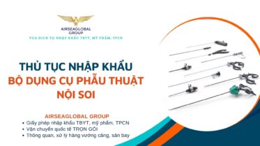 THỦ TỤC NHẬP KHẨU BỘ DỤNG CỤ PHẪU THUẬT NỘI SOI